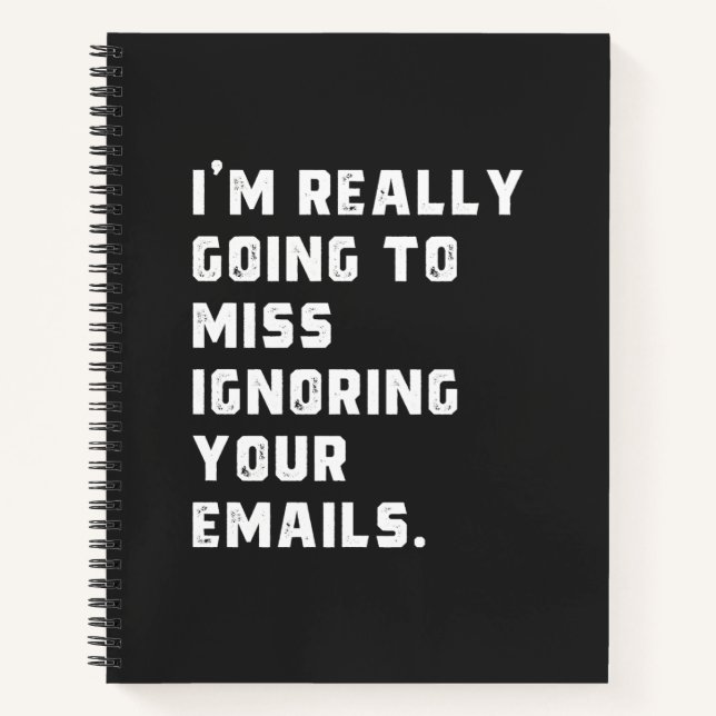 i'm really going to miss ignoring your emails. notebook (Front)