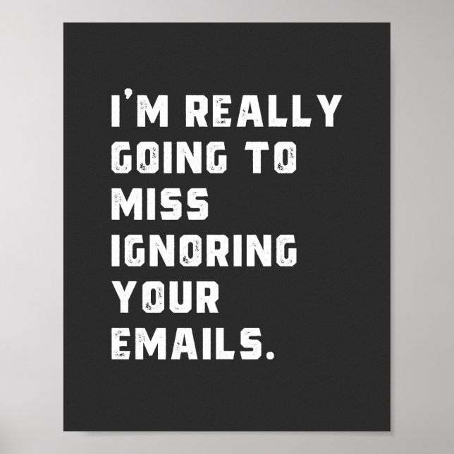 i'm really going to miss ignoring your emails. poster (Front)