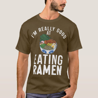 Im Really Good At Eating Ramen Lover 364 T-Shirt