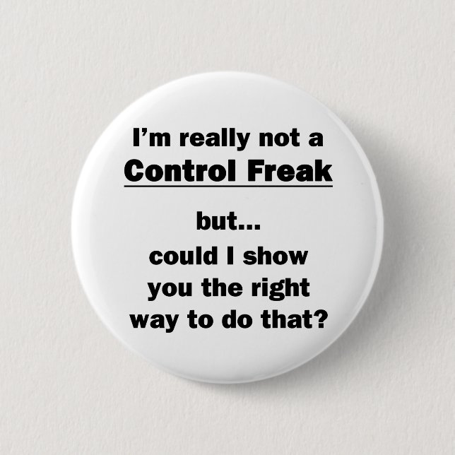 I'm Really Not a Control Freak 6 Cm Round Badge (Front)
