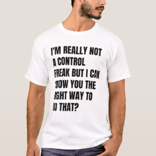 I'm Really Not A Control Freak I Can Show You Funn T-Shirt