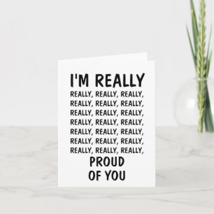 I'M REALLY PROUD OF YOU CARD