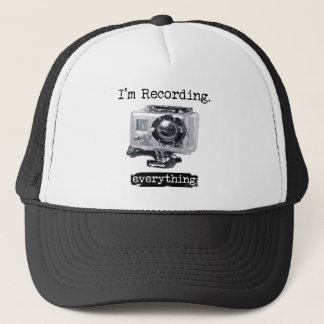 I'm Recording Everything Trucker Hat