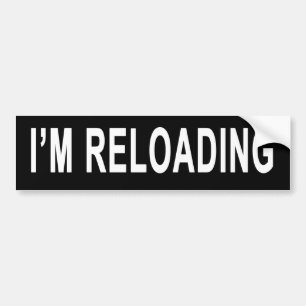 I'm Reloading Bumper Sticker