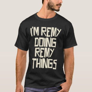 I'm Remy doing Remy things T-Shirt