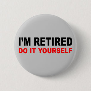 I'M RETIRED 6 CM ROUND BADGE