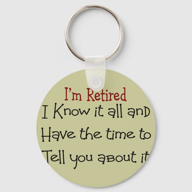 I'm Retired and Know it All Key Ring (Front)