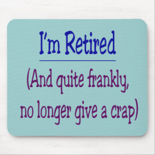 "I'm Retired and no longer give a Crap" Mouse Mat