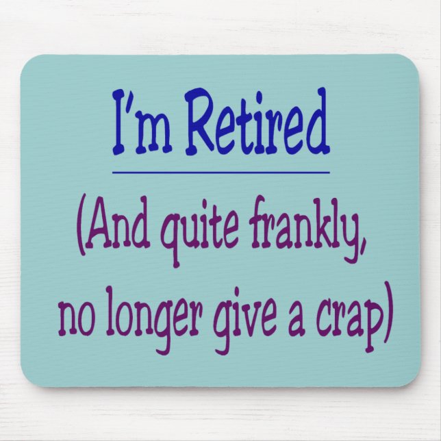 "I'm Retired and no longer give a Crap" Mouse Mat (Front)
