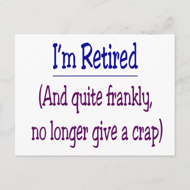 "I'm Retired and no longer give a Crap" Postcard (Front)