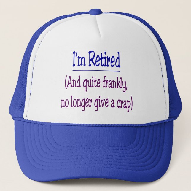 "I'm Retired and no longer give a Crap" Trucker Hat (Front)