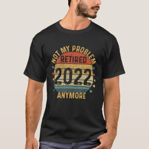 Im Retired And Youre Not Retirement Party Decorati T-Shirt