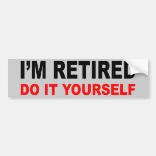 I'M RETIRED BUMPER STICKER
