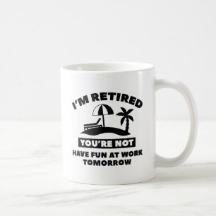I'm Retired Coffee Mug