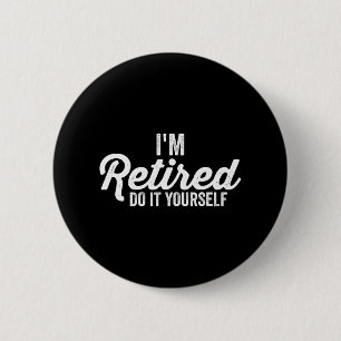I'm Retired DO IT YOURSELF humour Apparel 6 Cm Round Badge
