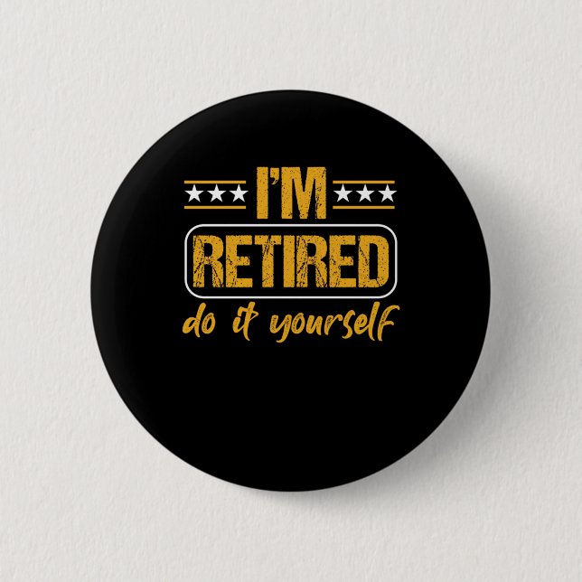 Im Retired Do It Yourself Retirement Retire Gift 6 Cm Round Badge (Front)