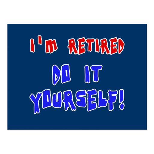 I'm Retired - Do it Yourself! Tshirts and Gifts Postcard | Zazzle