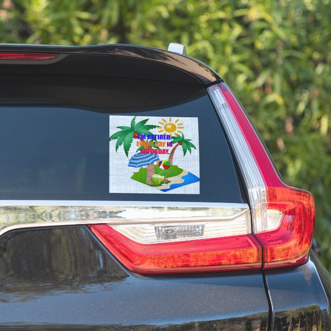 I'm Retired. Every Day is Saturday (Car Side)