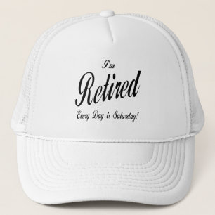 I'm Retired Every Day is Saturday blk Trucker Hat