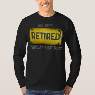 I'm Retired Every Day Is Saturday Cute Retirement T-Shirt