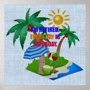 I'm Retired. Every Day is Saturday. Poster
