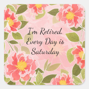 I'm Retired. Every Day is Saturday, Square Sticker
