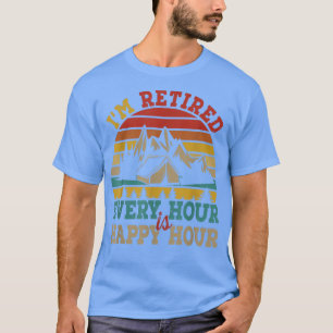 Im Retired Every Hour Is Happy Hour Fun Camping Re T-Shirt