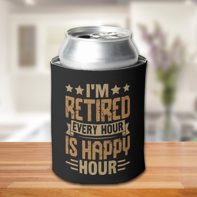 I'm Retired Every Hour Is Happy Hour - Funny Retir Can Cooler (Creator Uploaded)