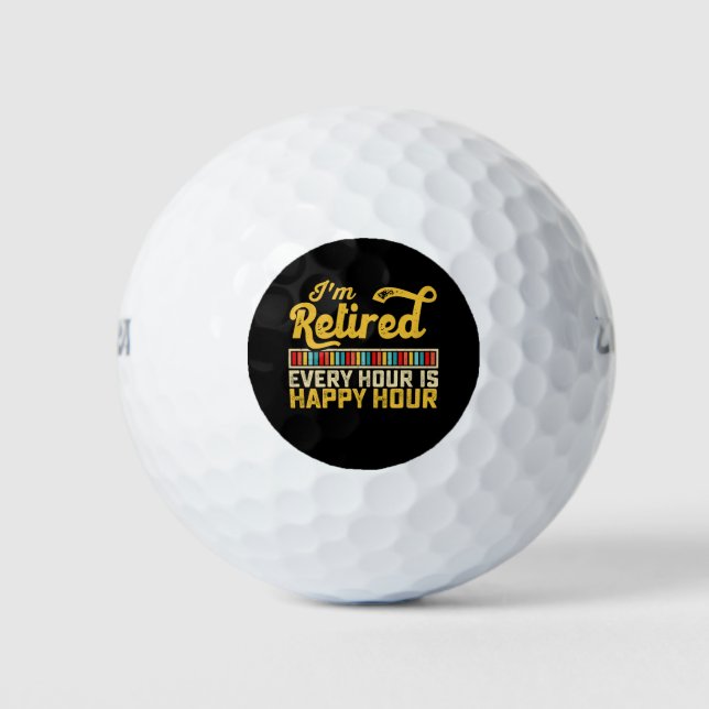 I'm Retired Every Hour Is Happy Hour Golf Balls (Front)