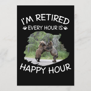 I'm retired every hour is happy hour invitation