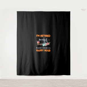 Im Retired Every Hour Is Happy Hour Quilting Tapestry