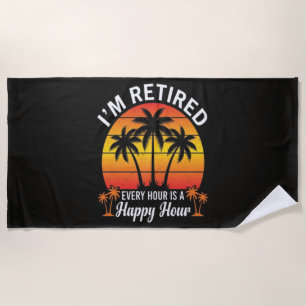 I'm Retired Every Hour Is Happy Hour Vintage Beach Towel