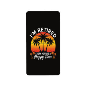 I'm Retired Every Hour Is Happy Hour Vintage  Label