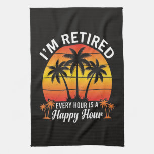 I'm Retired Every Hour Is Happy Hour Vintage Tea Towel