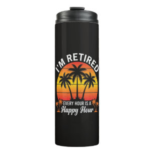 I'm Retired Every Hour Is Happy Hour Vintage Thermal Tumbler