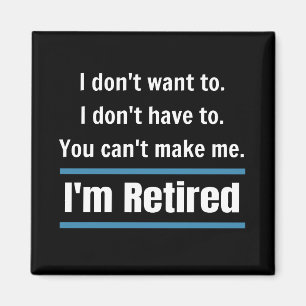 I'm Retired Funny Magnet