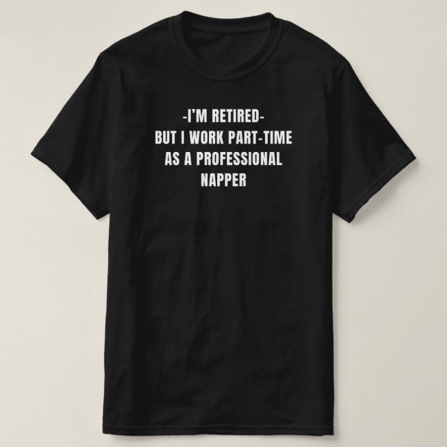 I'm Retired | Funny Retirement Quote T-Shirt (Design Front)
