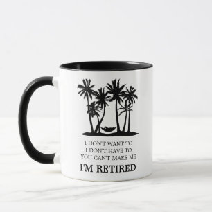 I'm Retired Funny Retirement Saying Mug