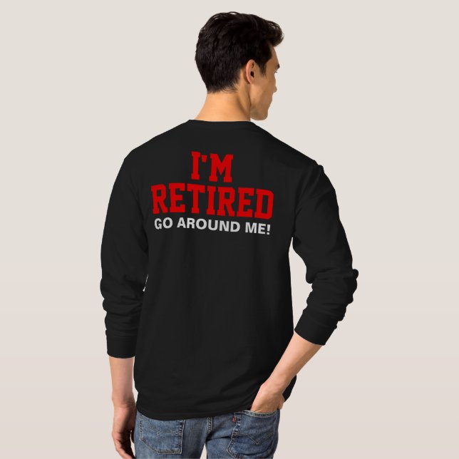 I'm Retired Go Around Me (Back) T-Shirt (Back Full)