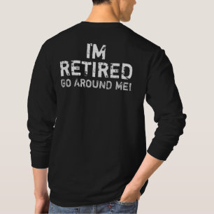 I'm Retired Go Around Me Humour (Back) T-Shirt