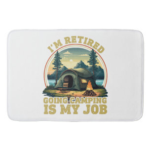 I'm retired going camping  bath mat