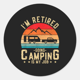 Im Retired Going Camping Is My Job Classic Round Sticker