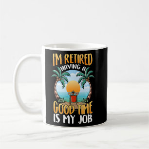 I'm retired, having a good time is my job! Premium Coffee Mug