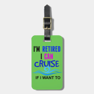 I'm RETIRED I Can CRUISE if I Want To GREEN tag