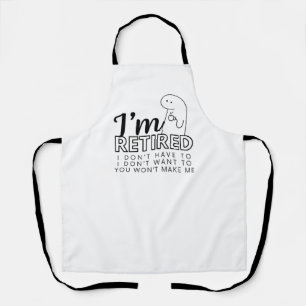 I'm Retired I don't want/ don't have to Apron