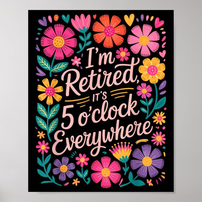 Im Retired Its 5 Oclock Everywhere Boho Floral Ret Poster (Front)