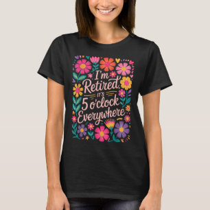 Im Retired Its 5 Oclock Everywhere Boho Floral Ret T-Shirt