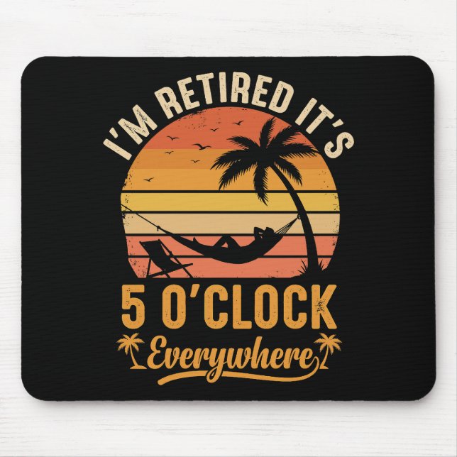 I'm Retired It's 5 O'clock Everywhere Funny Mouse Mat (Front)