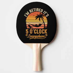 I'm Retired It's 5 O'clock Everywhere Funny Ping Pong Paddle