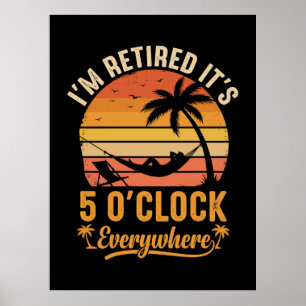 I'm Retired It's 5 O'clock Everywhere Funny Poster